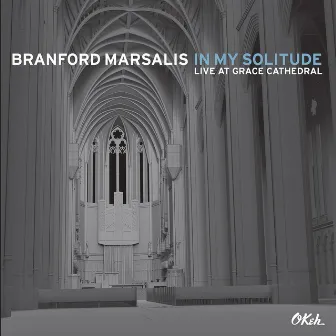 In My Solitude: Live at Grace Cathedral by Branford Marsalis