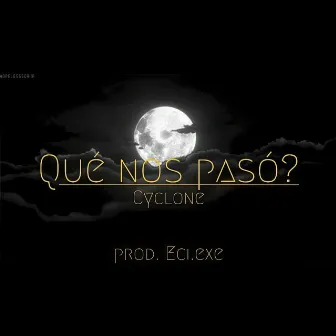 Qué Nos Pasó? by Cyclone