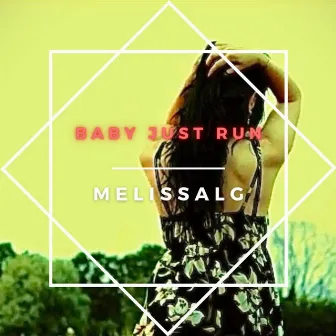 Baby Just Run by Melissa LG