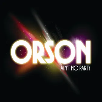 Ain't No Party by Orson