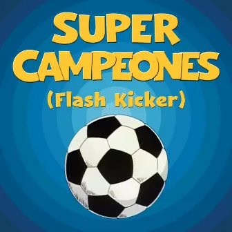 Super Campeones (Flash Kicker) by Aedo Museo