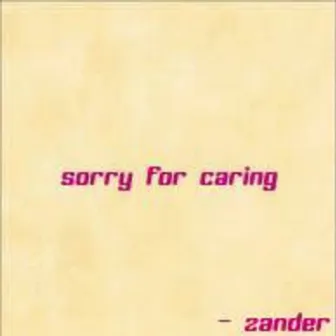 Sorry for Caring by ZANDER