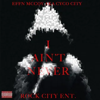 I Ain't Never by Cyco City