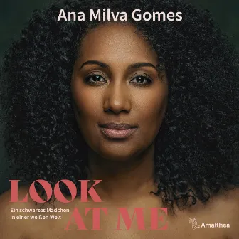 Look at Me (Ein schwarzes Mädchen in einer weißen Welt) by Ana Milva Gomes