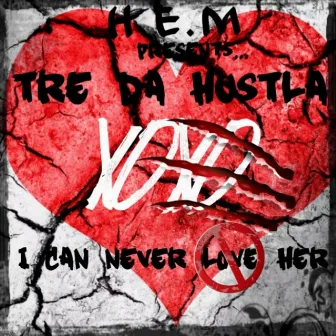 I can never love her by Tre da Hustla