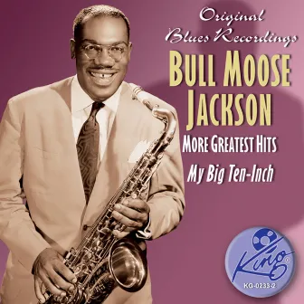 More Greatest Hits by Bull Moose Jackson