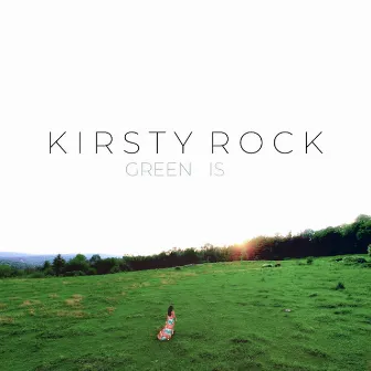 Green Is by Kirsty Rock