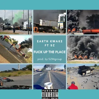 Fuck up the Place by Earth Kwake