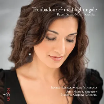 Ravel, Sayat-Nova & Kradjian: Troubadour and the Nightingale by Manitoba Chamber Orchestra