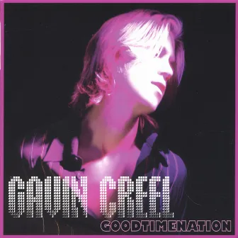 GOODTIMENATION by Gavin Creel