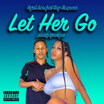 Let Her Go by Dejah Love