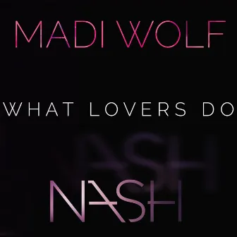 What Lovers Do by Nash Overstreet