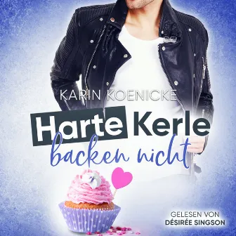 Harte Kerle backen nicht by Karin Koenicke