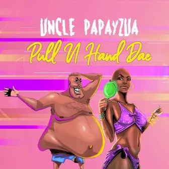 Pull U Hand Dae by Uncle Papayzua