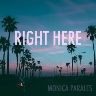 Right Here by Monica Parales