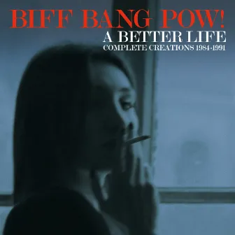 A Better Life: Complete Creations 1984-1991 by Biff Bang Pow!