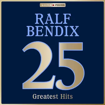 Masterpieces presents Ralf Bendix: 25 Greatest Hits by Ralf Bendix