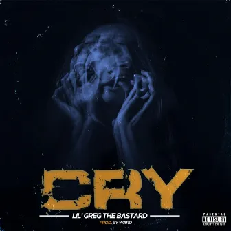 Cry by Lil' Greg The Bastard