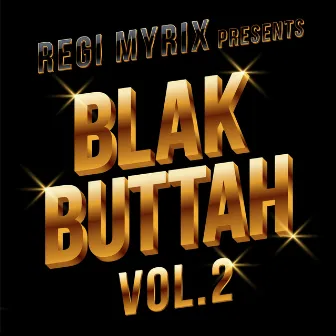 Regi Myrix Presents BlakButtahVOL.2 by Regi Myrix