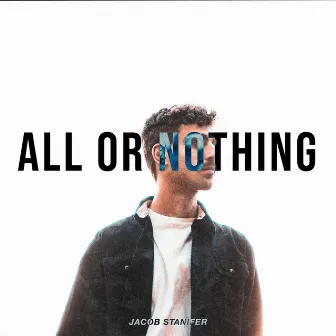 ALL OR NOTHING by Jacob Stanifer