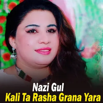 Kali Ta Rasha Grana Yara by Nazi Gul