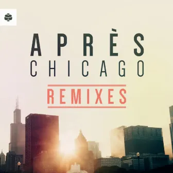 Chicago (The Remixes) by Apres