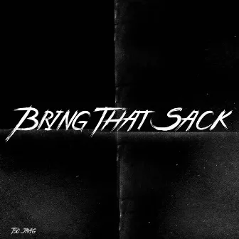 Bring That Sack by TSO Jrag