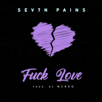 Fuck Love by Sev7n Pains