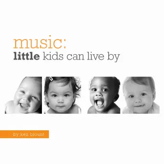 Music Little Kids Can Live By by Ken Blount