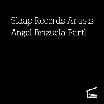 Slaap Records Artists: Angel Brizuela, Pt. 1 by Angel Brizuela