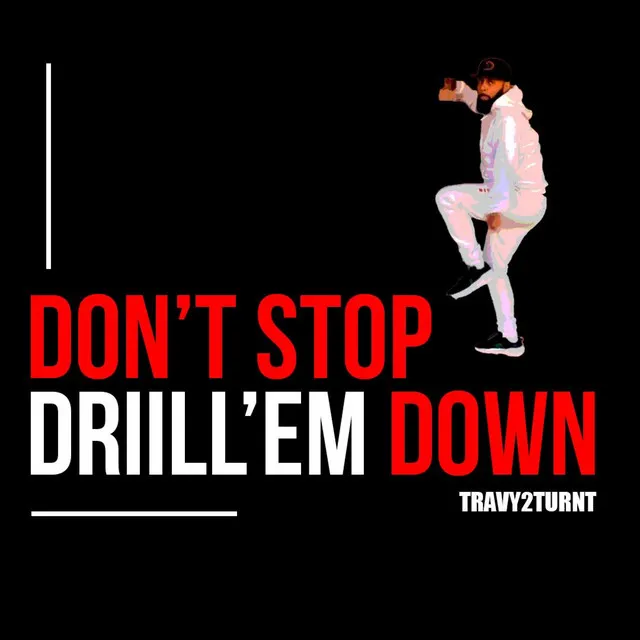 Don't Stop Drill'em Down