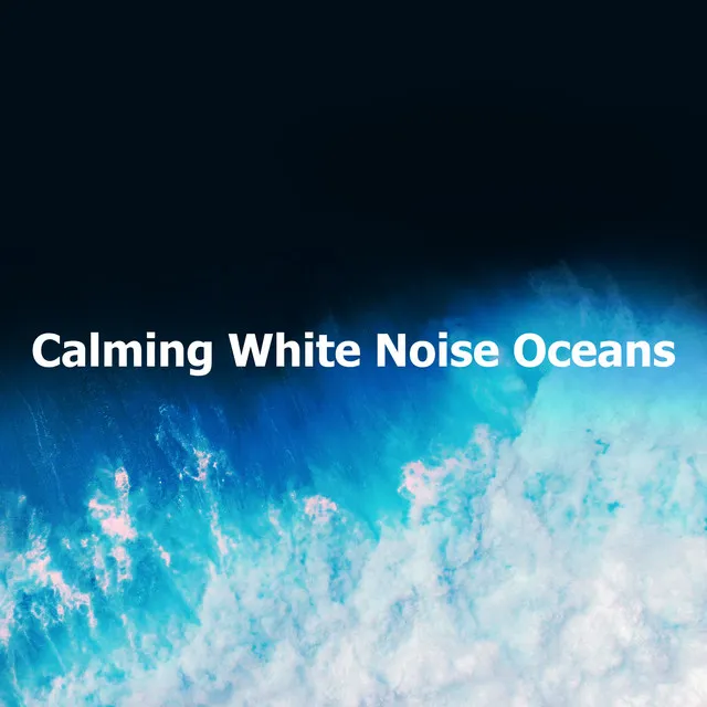 Calming White Noise Oceans