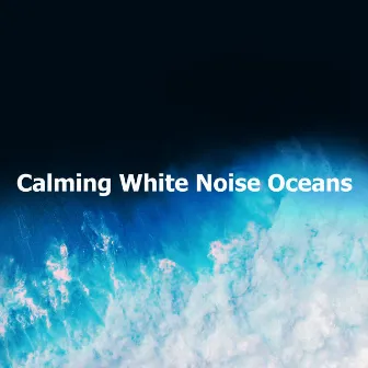 Calming White Noise Oceans by Water Sounds Natural White Noise