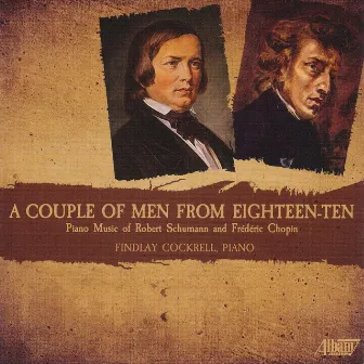 A Couple of Men From 1810: Piano Music of Robert Schumann and Fréderic Chopin by Findlay Cockrell