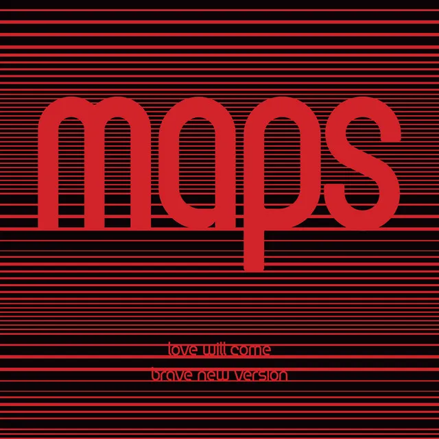 Love Will Come - Maps' Brave New Version