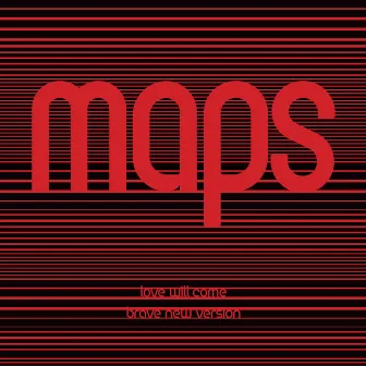 Love Will Come (Maps' Brave New Version) by Maps