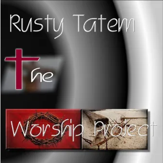 The Worship Project by Rusty Tatem