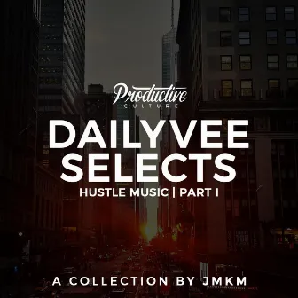 DailyVee Selects - Hustle Music Part 1 (Instrumentals) by JMKM