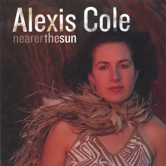 Nearer the Sun by Alexis Cole