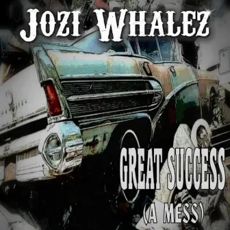 Great Success (A Mess) by Jozi Whalez