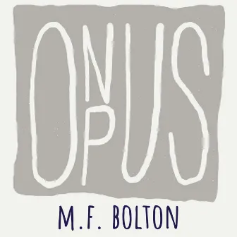 Onus Opus by M.F. Bolton