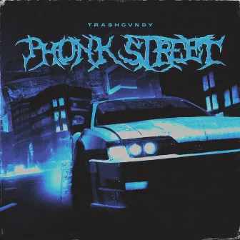 PHONK STREET by TRA$HCVNDY