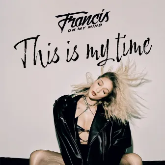 This Is My Time by Francis On My Mind