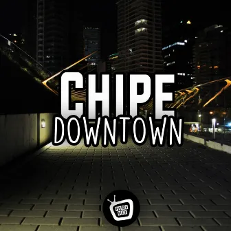 Downtown by Chipe