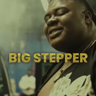 Big Stepper by BigXthaPlug