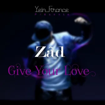 Give Your Love by ZAD