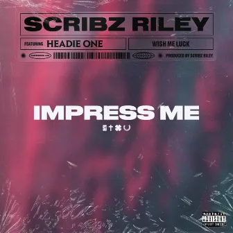 Impress Me (feat. Headie One) by Scribz Riley