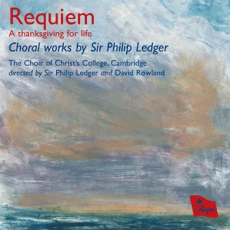 Requiem, A Thanksgiving for Life by Sir Philip Ledger