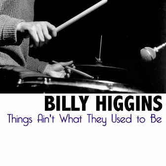 Things Ain't What They Used to Be by Billy Higgins