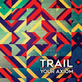 Your Axiom by Trail